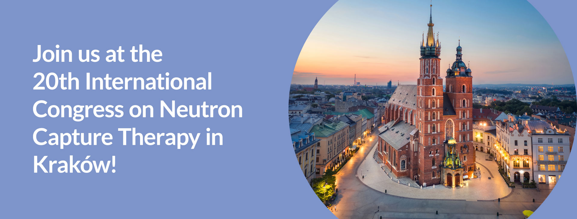 Join Us at the 20th International Congress on Neutron Capture Therapy in Kraków!